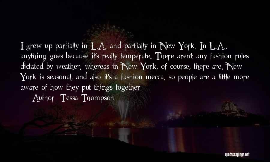 Tessa Thompson Quotes: I Grew Up Partially In L.a. And Partially In New York. In L.a., Anything Goes Because It's Really Temperate. There