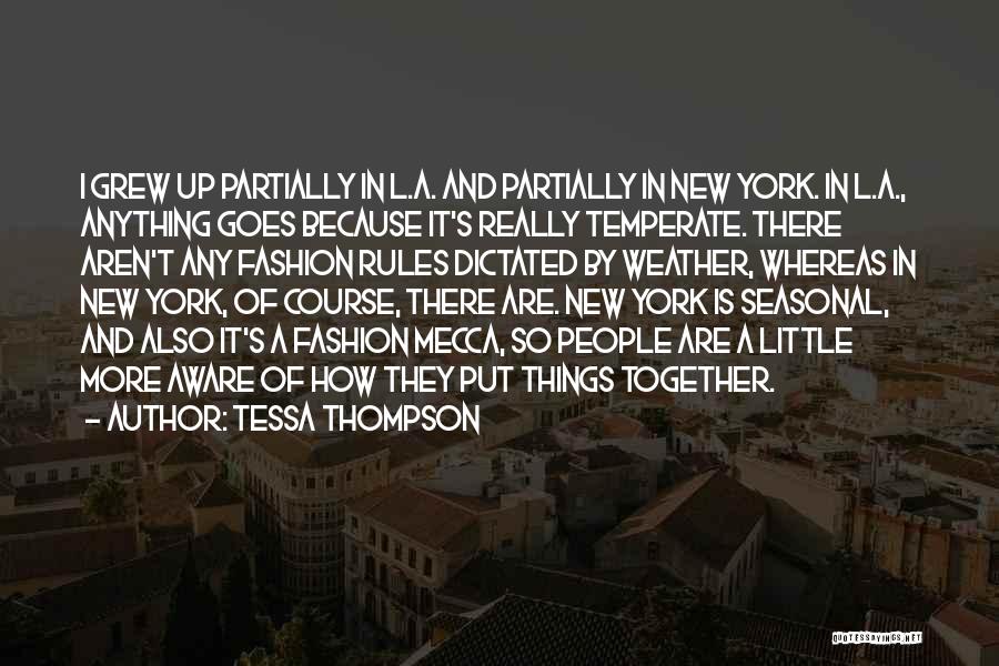 Tessa Thompson Quotes: I Grew Up Partially In L.a. And Partially In New York. In L.a., Anything Goes Because It's Really Temperate. There