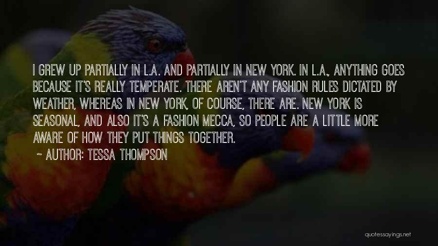 Tessa Thompson Quotes: I Grew Up Partially In L.a. And Partially In New York. In L.a., Anything Goes Because It's Really Temperate. There