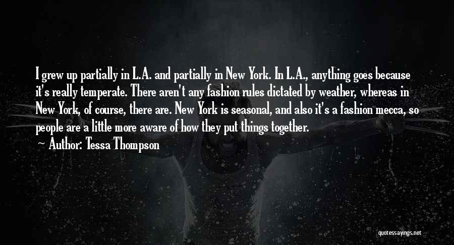 Tessa Thompson Quotes: I Grew Up Partially In L.a. And Partially In New York. In L.a., Anything Goes Because It's Really Temperate. There