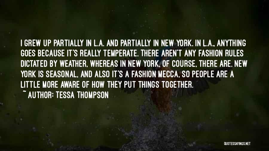 Tessa Thompson Quotes: I Grew Up Partially In L.a. And Partially In New York. In L.a., Anything Goes Because It's Really Temperate. There