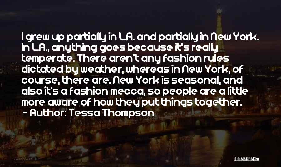 Tessa Thompson Quotes: I Grew Up Partially In L.a. And Partially In New York. In L.a., Anything Goes Because It's Really Temperate. There