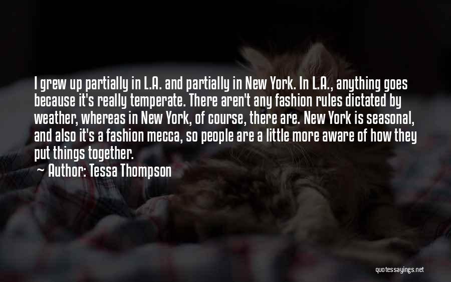Tessa Thompson Quotes: I Grew Up Partially In L.a. And Partially In New York. In L.a., Anything Goes Because It's Really Temperate. There