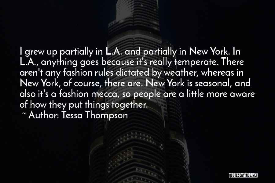 Tessa Thompson Quotes: I Grew Up Partially In L.a. And Partially In New York. In L.a., Anything Goes Because It's Really Temperate. There