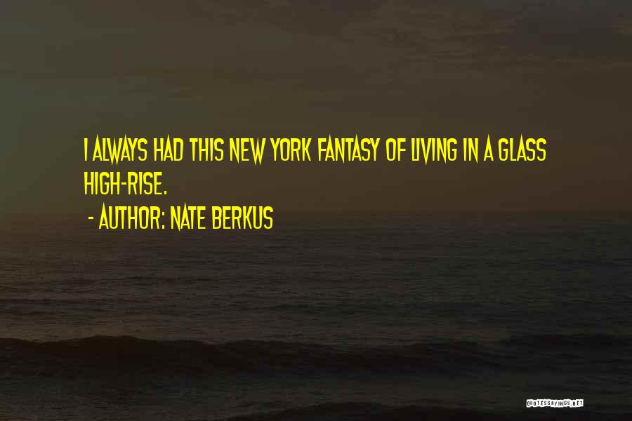 Nate Berkus Quotes: I Always Had This New York Fantasy Of Living In A Glass High-rise.