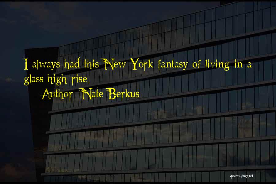 Nate Berkus Quotes: I Always Had This New York Fantasy Of Living In A Glass High-rise.