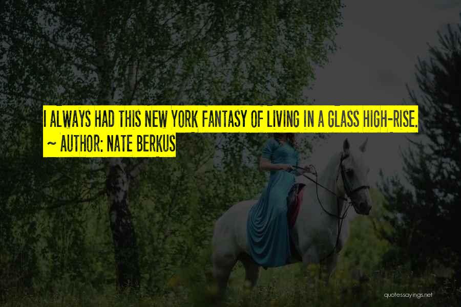 Nate Berkus Quotes: I Always Had This New York Fantasy Of Living In A Glass High-rise.