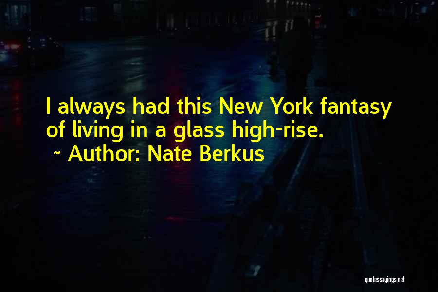 Nate Berkus Quotes: I Always Had This New York Fantasy Of Living In A Glass High-rise.