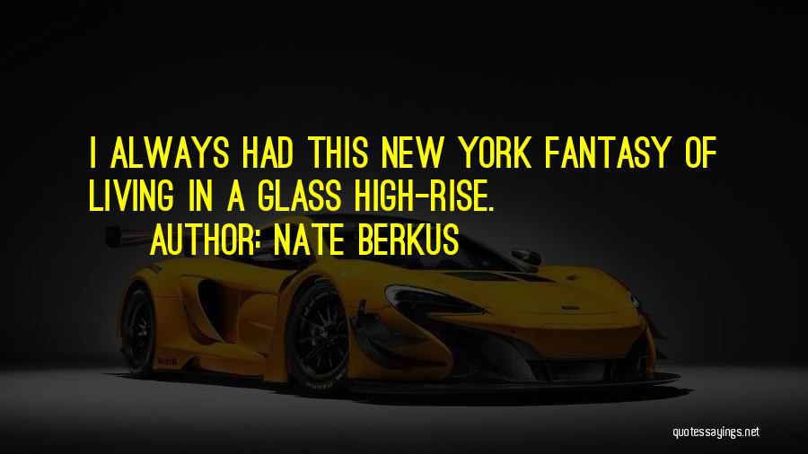 Nate Berkus Quotes: I Always Had This New York Fantasy Of Living In A Glass High-rise.