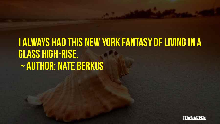 Nate Berkus Quotes: I Always Had This New York Fantasy Of Living In A Glass High-rise.