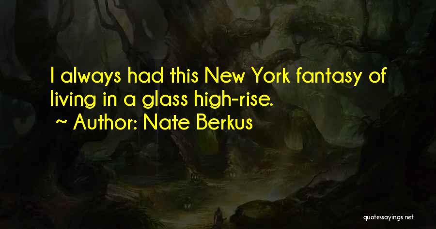 Nate Berkus Quotes: I Always Had This New York Fantasy Of Living In A Glass High-rise.