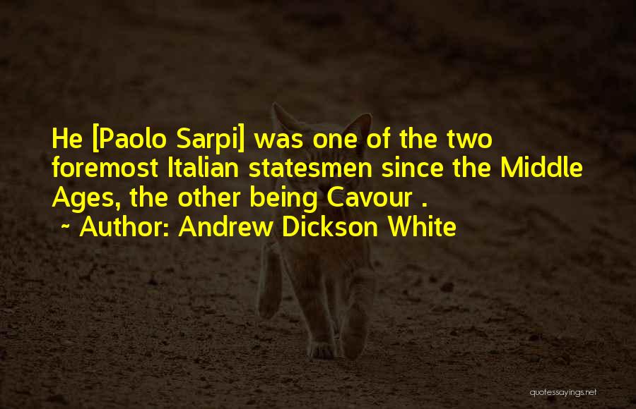 Andrew Dickson White Quotes: He [paolo Sarpi] Was One Of The Two Foremost Italian Statesmen Since The Middle Ages, The Other Being Cavour .