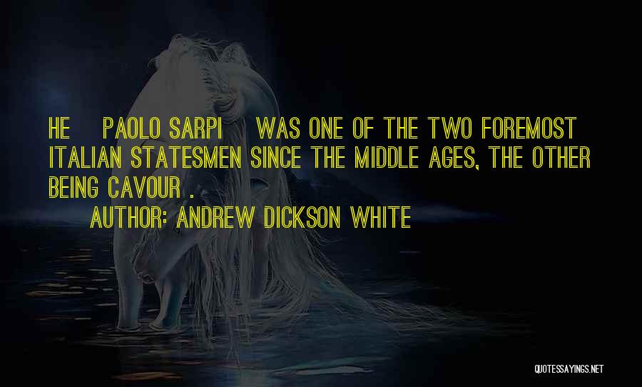 Andrew Dickson White Quotes: He [paolo Sarpi] Was One Of The Two Foremost Italian Statesmen Since The Middle Ages, The Other Being Cavour .