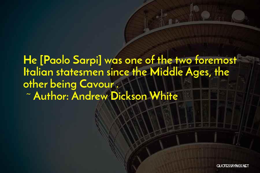 Andrew Dickson White Quotes: He [paolo Sarpi] Was One Of The Two Foremost Italian Statesmen Since The Middle Ages, The Other Being Cavour .