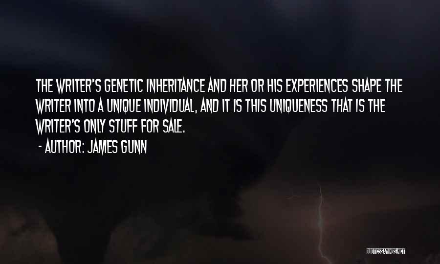 James Gunn Quotes: The Writer's Genetic Inheritance And Her Or His Experiences Shape The Writer Into A Unique Individual, And It Is This