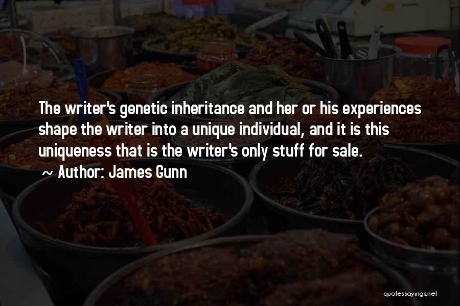 James Gunn Quotes: The Writer's Genetic Inheritance And Her Or His Experiences Shape The Writer Into A Unique Individual, And It Is This