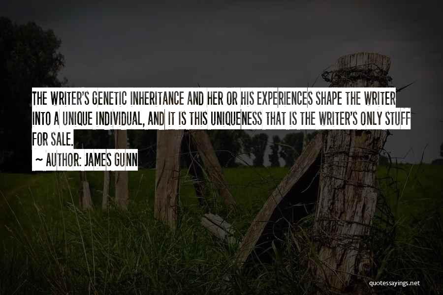 James Gunn Quotes: The Writer's Genetic Inheritance And Her Or His Experiences Shape The Writer Into A Unique Individual, And It Is This