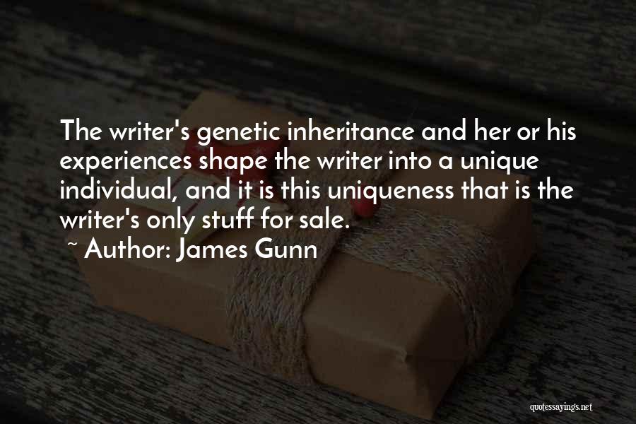 James Gunn Quotes: The Writer's Genetic Inheritance And Her Or His Experiences Shape The Writer Into A Unique Individual, And It Is This