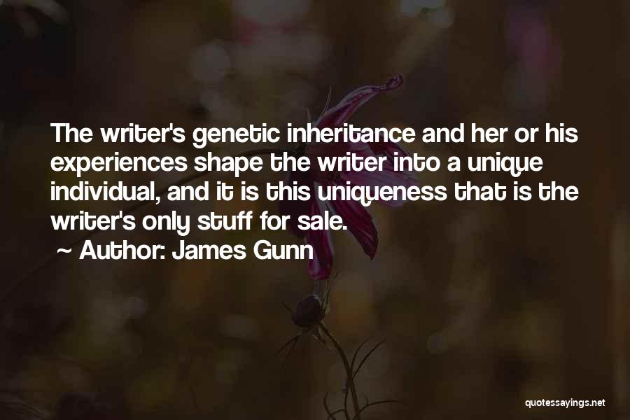 James Gunn Quotes: The Writer's Genetic Inheritance And Her Or His Experiences Shape The Writer Into A Unique Individual, And It Is This