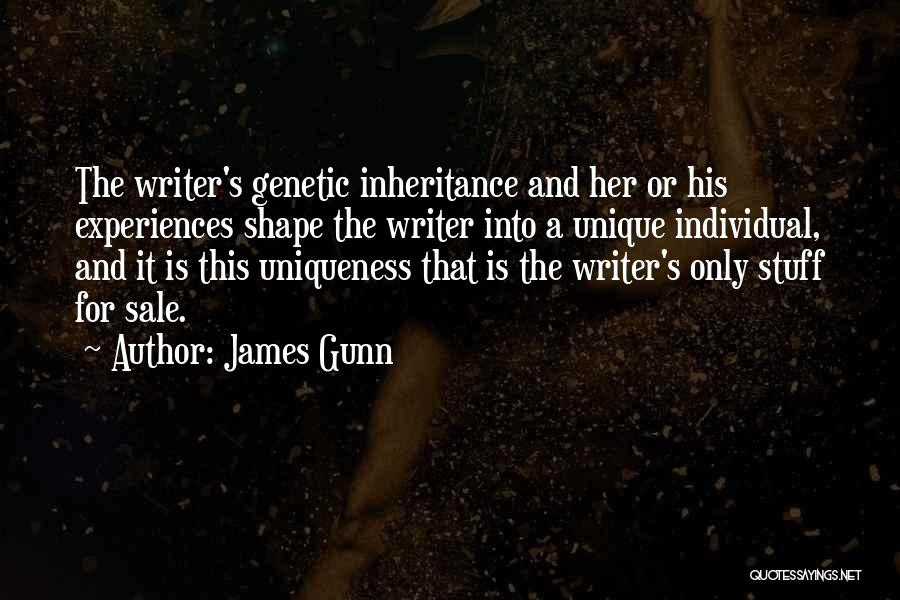 James Gunn Quotes: The Writer's Genetic Inheritance And Her Or His Experiences Shape The Writer Into A Unique Individual, And It Is This