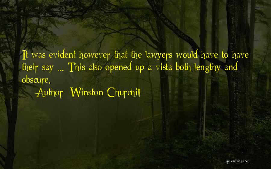 Winston Churchill Quotes: It Was Evident However That The Lawyers Would Have To Have Their Say ... This Also Opened Up A Vista