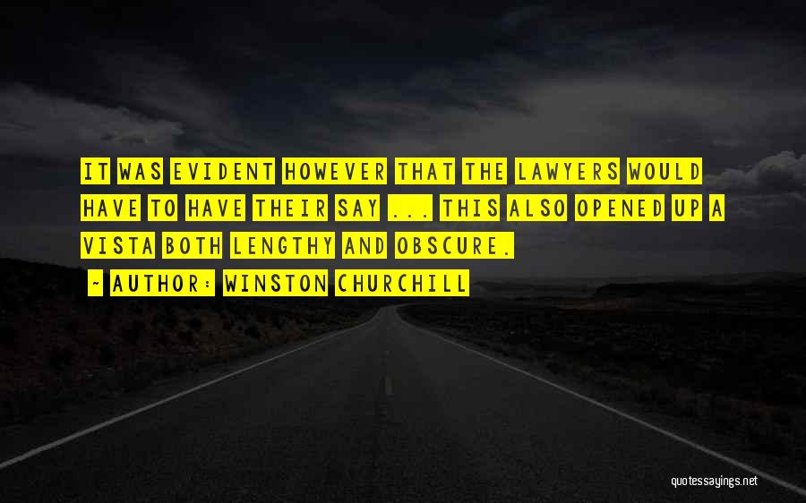 Winston Churchill Quotes: It Was Evident However That The Lawyers Would Have To Have Their Say ... This Also Opened Up A Vista