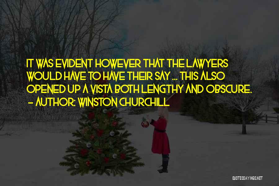 Winston Churchill Quotes: It Was Evident However That The Lawyers Would Have To Have Their Say ... This Also Opened Up A Vista