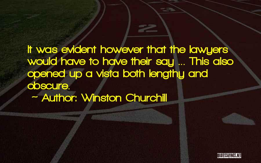 Winston Churchill Quotes: It Was Evident However That The Lawyers Would Have To Have Their Say ... This Also Opened Up A Vista