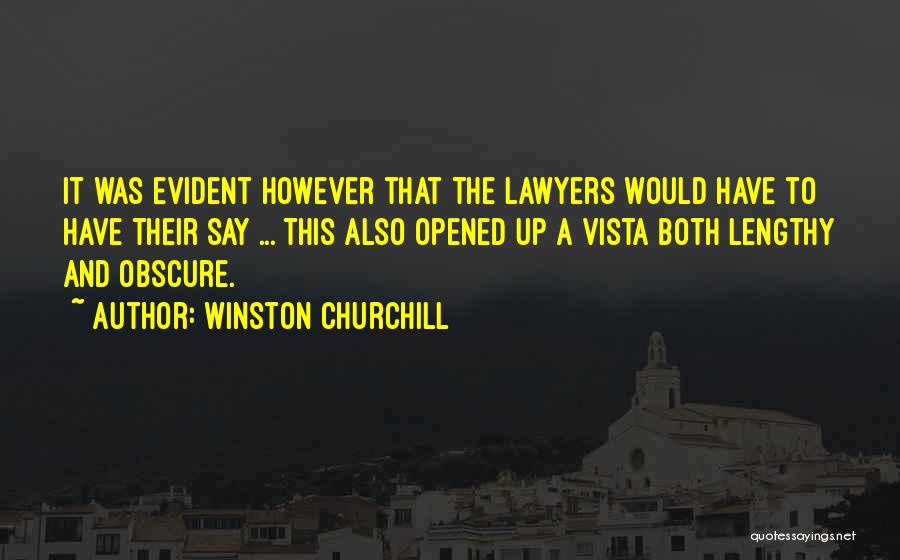 Winston Churchill Quotes: It Was Evident However That The Lawyers Would Have To Have Their Say ... This Also Opened Up A Vista