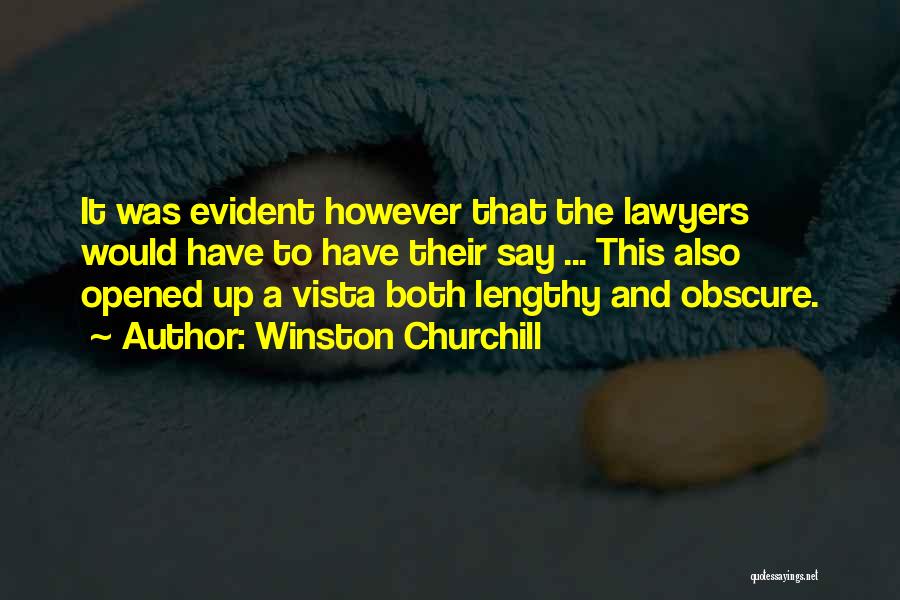 Winston Churchill Quotes: It Was Evident However That The Lawyers Would Have To Have Their Say ... This Also Opened Up A Vista