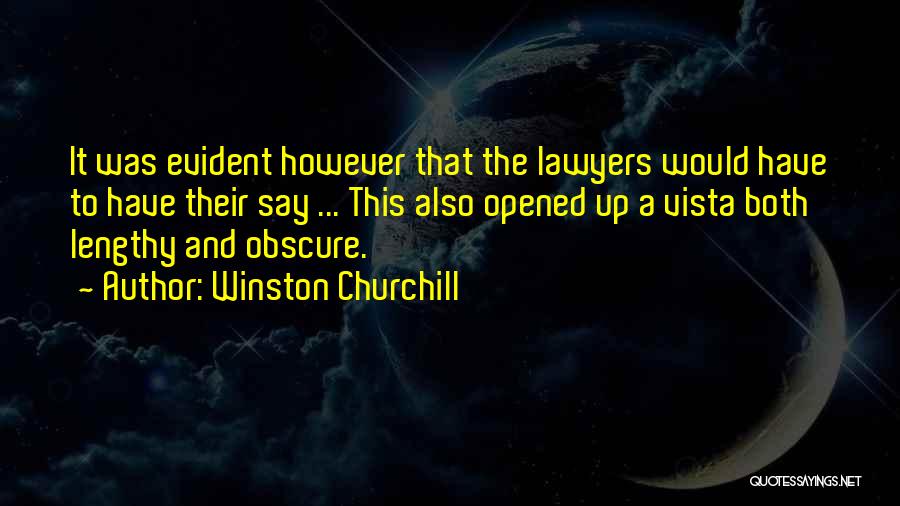 Winston Churchill Quotes: It Was Evident However That The Lawyers Would Have To Have Their Say ... This Also Opened Up A Vista