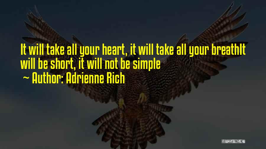 Adrienne Rich Quotes: It Will Take All Your Heart, It Will Take All Your Breathit Will Be Short, It Will Not Be Simple
