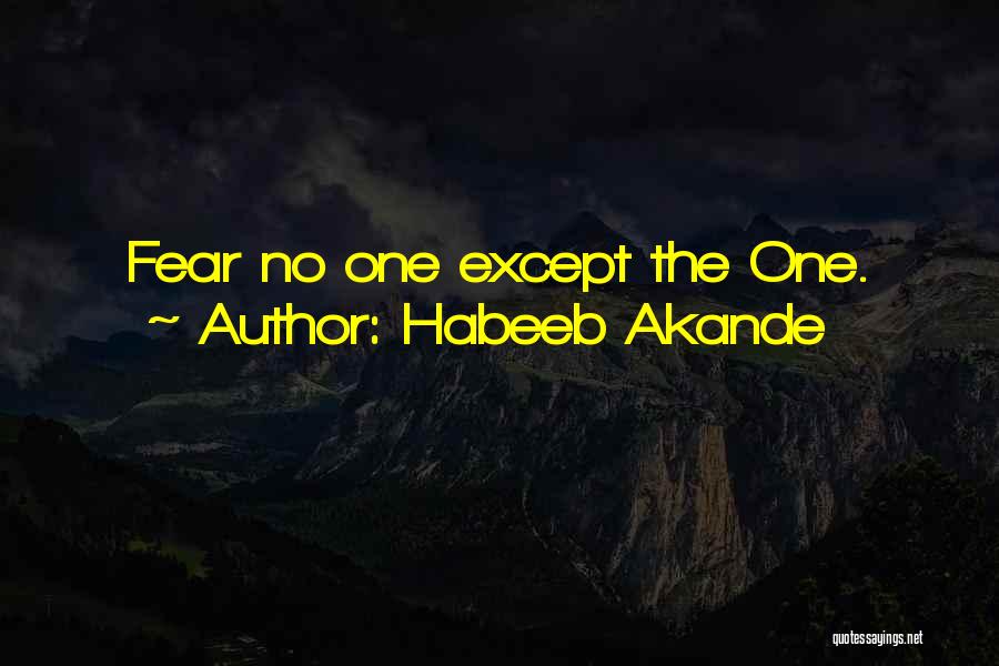 Habeeb Akande Quotes: Fear No One Except The One.