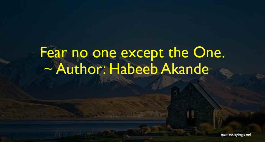 Habeeb Akande Quotes: Fear No One Except The One.