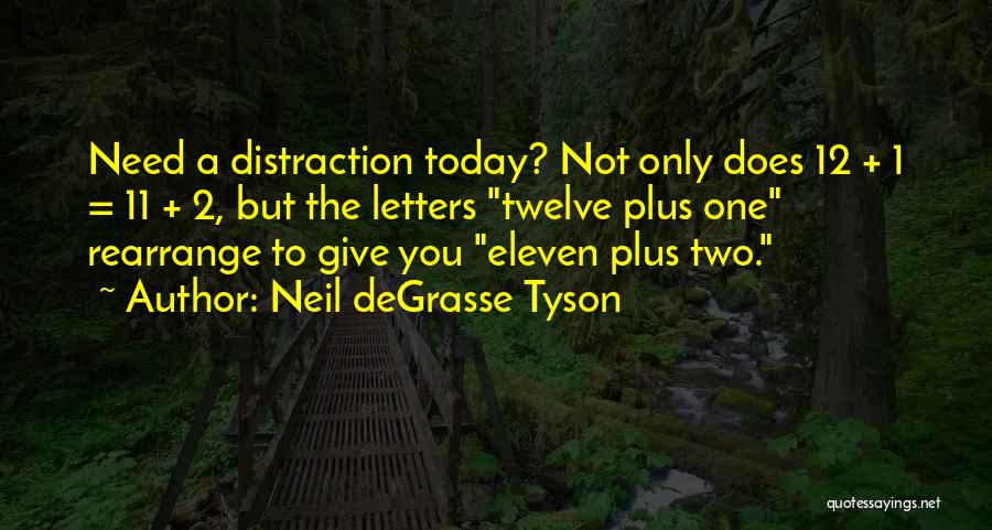 Neil DeGrasse Tyson Quotes: Need A Distraction Today? Not Only Does 12 + 1 = 11 + 2, But The Letters Twelve Plus One
