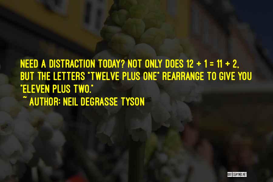 Neil DeGrasse Tyson Quotes: Need A Distraction Today? Not Only Does 12 + 1 = 11 + 2, But The Letters Twelve Plus One