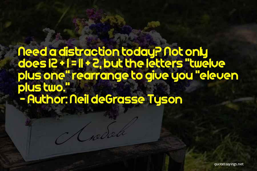 Neil DeGrasse Tyson Quotes: Need A Distraction Today? Not Only Does 12 + 1 = 11 + 2, But The Letters Twelve Plus One