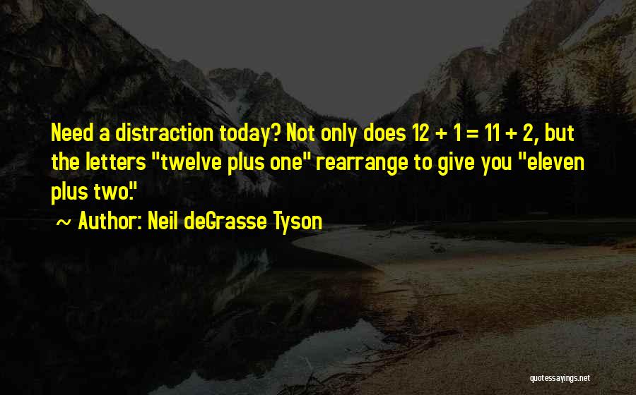 Neil DeGrasse Tyson Quotes: Need A Distraction Today? Not Only Does 12 + 1 = 11 + 2, But The Letters Twelve Plus One