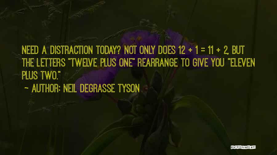 Neil DeGrasse Tyson Quotes: Need A Distraction Today? Not Only Does 12 + 1 = 11 + 2, But The Letters Twelve Plus One