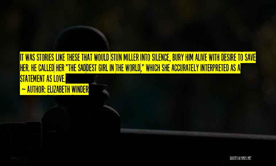 Elizabeth Winder Quotes: It Was Stories Like These That Would Stun Miller Into Silence, Bury Him Alive With Desire To Save Her. He