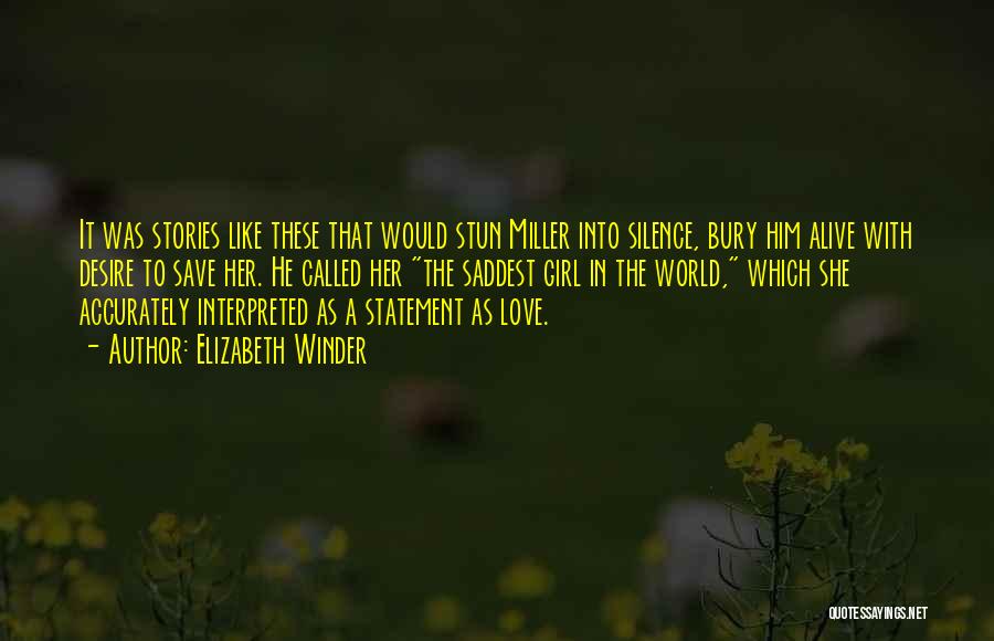 Elizabeth Winder Quotes: It Was Stories Like These That Would Stun Miller Into Silence, Bury Him Alive With Desire To Save Her. He