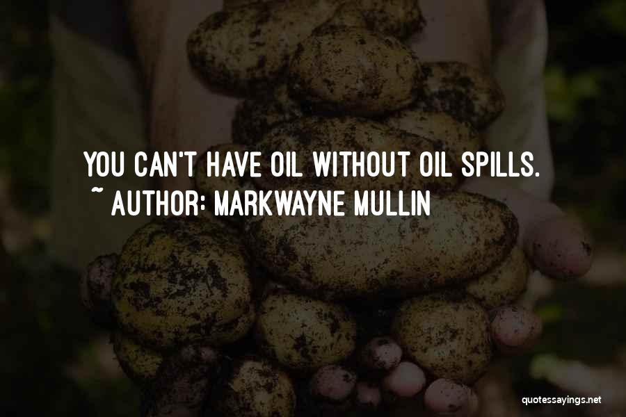 Markwayne Mullin Quotes: You Can't Have Oil Without Oil Spills.