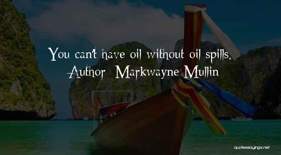 Markwayne Mullin Quotes: You Can't Have Oil Without Oil Spills.