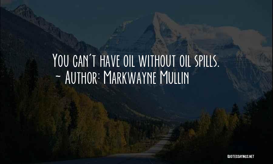 Markwayne Mullin Quotes: You Can't Have Oil Without Oil Spills.