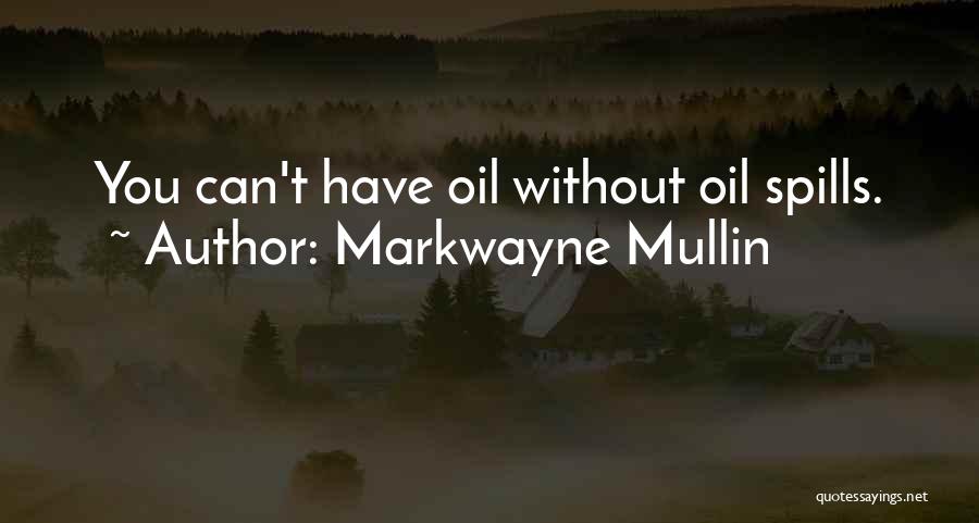 Markwayne Mullin Quotes: You Can't Have Oil Without Oil Spills.