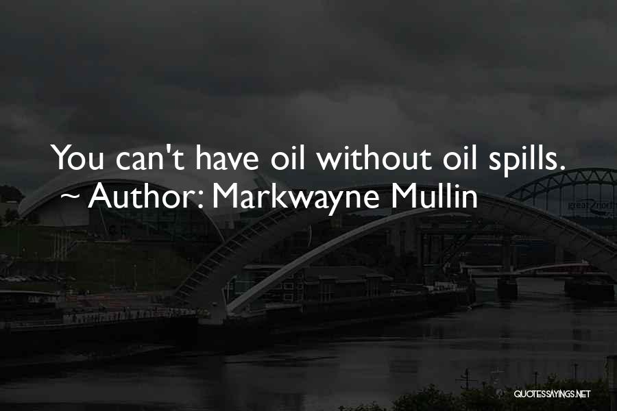 Markwayne Mullin Quotes: You Can't Have Oil Without Oil Spills.