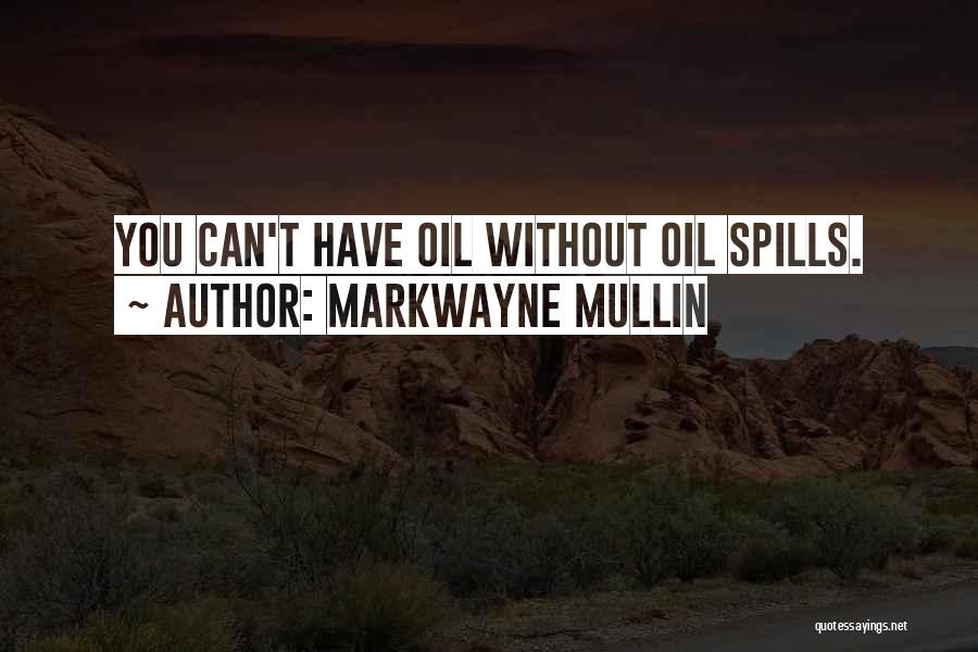 Markwayne Mullin Quotes: You Can't Have Oil Without Oil Spills.