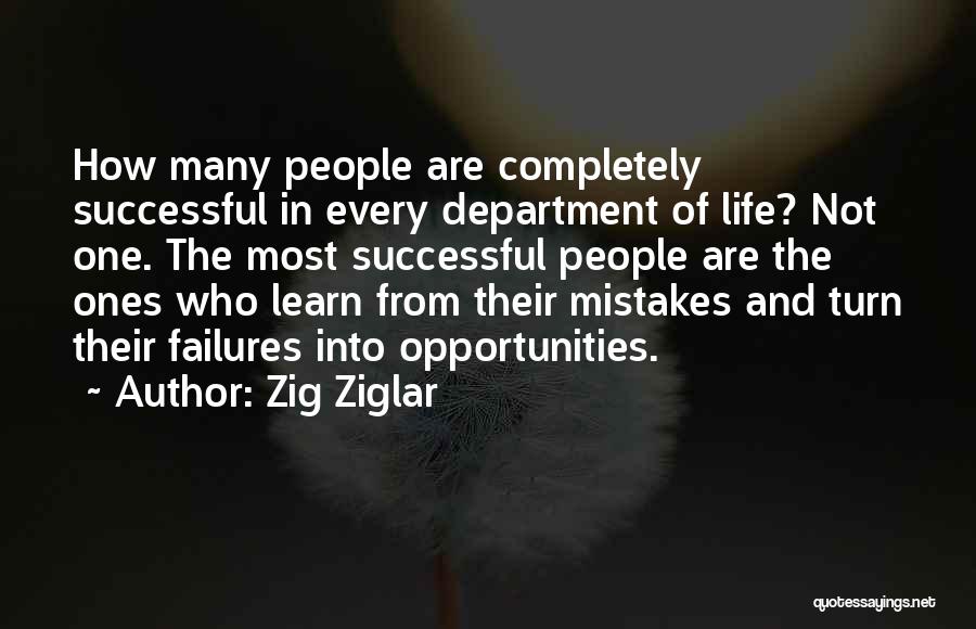 Zig Ziglar Quotes: How Many People Are Completely Successful In Every Department Of Life? Not One. The Most Successful People Are The Ones