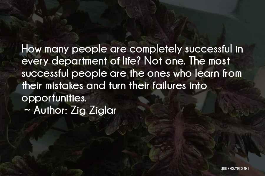 Zig Ziglar Quotes: How Many People Are Completely Successful In Every Department Of Life? Not One. The Most Successful People Are The Ones