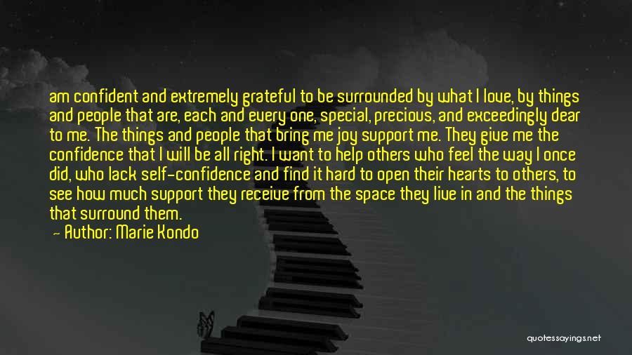 Marie Kondo Quotes: Am Confident And Extremely Grateful To Be Surrounded By What I Love, By Things And People That Are, Each And